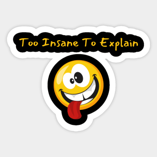 Too Insane To Explain Sticker